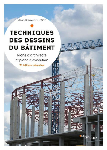 TECHNIQUES DES DESSINS DU BATIMENT - PLANS D'ARCHITECTES ET PLANS D'EXECUTION - GOUSSET JEAN-PIERRE - EYROLLES TECHNIQUES DES DESSINS DU BATIMENT - PLANS D'ARCHITECTES ET PLANS D'EXECUTION - GOUSSET JEAN-PIERRE - EYROLLES