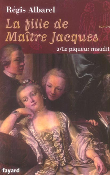 LA FILLE DE MAITRE JACQUES - TOME 2 - LE PIQUEUR MAUDIT - ALBAREL REGIS - FAYARD LA FILLE DE MAITRE JACQUES - TOME 2 - LE PIQUEUR MAUDIT - ALBAREL REGIS - FAYARD