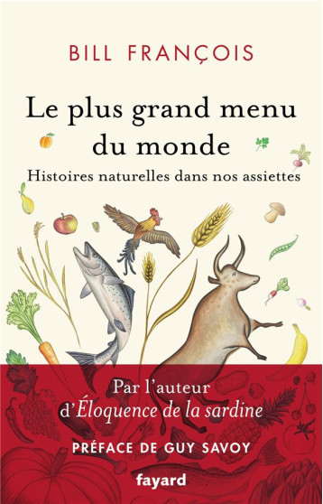LE PLUS GRAND MENU DU MONDE - VIES SECRETES DE NOS ALIMENTS - FRANCOIS BILL - FAYARD LE PLUS GRAND MENU DU MONDE - VIES SECRETES DE NOS ALIMENTS - FRANCOIS BILL - FAYARD