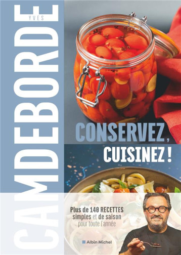 CONSERVEZ, CUISINEZ ! - PLUS DE 140 RECETTES SIMPLES ET DE SAISON POUR TOUTE L'ANNEE - CAMDEBORDE/BOE - ALBIN MICHEL CONSERVEZ, CUISINEZ ! - PLUS DE 140 RECETTES SIMPLES ET DE SAISON POUR TOUTE L'ANNEE - CAMDEBORDE/BOE - ALBIN MICHEL