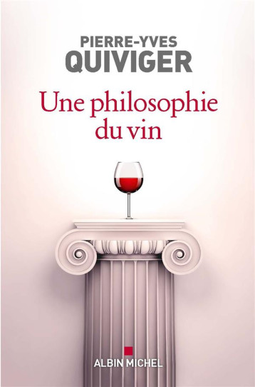 UNE PHILOSOPHIE DU VIN - QUIVIGER PIERRE-YVES - ALBIN MICHEL UNE PHILOSOPHIE DU VIN - QUIVIGER PIERRE-YVES - ALBIN MICHEL