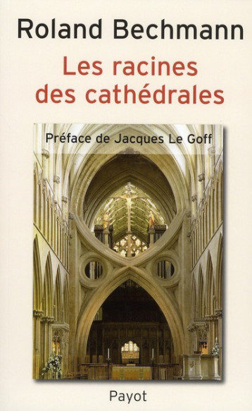 LES RACINES DES CATHEDRALES - BECHMANN/LE GOFF - PAYOT POCHE LES RACINES DES CATHEDRALES - BECHMANN/LE GOFF - PAYOT POCHE
