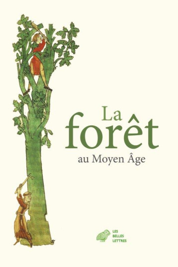 LA FORET AU MOYEN AGE - ILLUSTRATIONS, COULEUR - BEPOIX SYLVIE - BELLES LETTRES LA FORET AU MOYEN AGE - ILLUSTRATIONS, COULEUR - BEPOIX SYLVIE - BELLES LETTRES