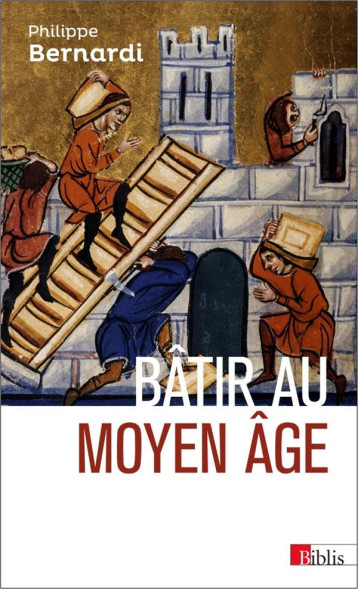 BATIR AU MOYEN AGE - BERNARDI PHILIPPE - CNRS Editions BATIR AU MOYEN AGE - BERNARDI PHILIPPE - CNRS Editions