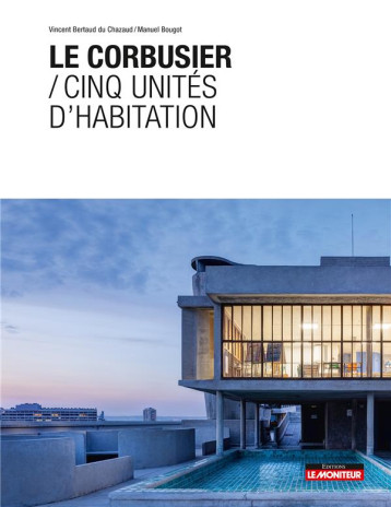 LE CORBUSIER / CINQ UNITES D'HABITATION - BERTAUD DU CHAZAUD - ARGUS LE CORBUSIER / CINQ UNITES D'HABITATION - BERTAUD DU CHAZAUD - ARGUS