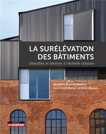 LA SURELEVATION DES BATIMENTS - DENSIFIER ET RENOVER A L'ECHELLE URBAINE - BOUCHET-BLANCOU - ARGUS LA SURELEVATION DES BATIMENTS - DENSIFIER ET RENOVER A L'ECHELLE URBAINE - BOUCHET-BLANCOU - ARGUS