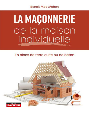 MACONNERIE DE LA MAISON INDIVIDUELLE - MAC MAHON BENOIT - ARGUS MACONNERIE DE LA MAISON INDIVIDUELLE - MAC MAHON BENOIT - ARGUS
