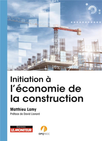 INITIATION A L'ECONOMIE DE LA CONSTRUCTION - ROLE, MISSIONS, INTERVENTION, EVOLUTION - LAMY MATTHIEU - ARGUS INITIATION A L'ECONOMIE DE LA CONSTRUCTION - ROLE, MISSIONS, INTERVENTION, EVOLUTION - LAMY MATTHIEU - ARGUS