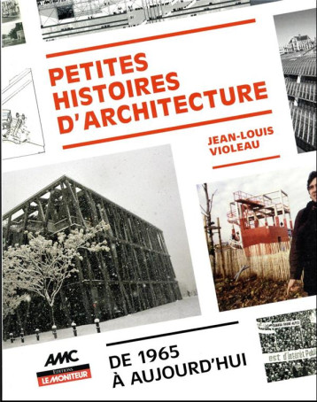 PETITES HISTOIRES D'ARCHITECTURE - DE 1965 A AUJOURD'HUI - VIOLEAU JEAN-LOUIS - ARGUS PETITES HISTOIRES D'ARCHITECTURE - DE 1965 A AUJOURD'HUI - VIOLEAU JEAN-LOUIS - ARGUS