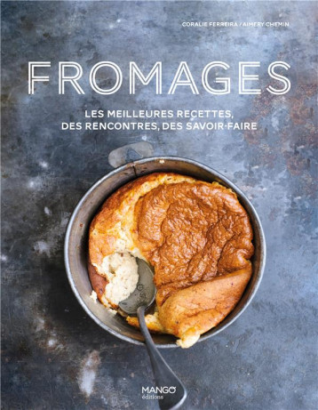 FROMAGES - LES MEILLEURES RECETTES, DES RENCONTRES, DES SAVOIR-FAIRE - FERREIRA/CHEMIN - NC FROMAGES - LES MEILLEURES RECETTES, DES RENCONTRES, DES SAVOIR-FAIRE - FERREIRA/CHEMIN - NC