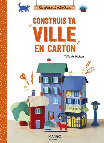 LE GRAND ATELIER CONSTRUIS TA VILLE EN CARTON. DECLINE TA VILLE SELON TES ENVIES ! - PICHON TIFFANIE - MANGO LE GRAND ATELIER CONSTRUIS TA VILLE EN CARTON. DECLINE TA VILLE SELON TES ENVIES ! - PICHON TIFFANIE - MANGO