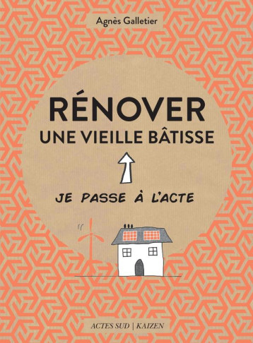 RENOVER UNE VIEILLE BATISSE - GALLETIER/BERNOS - Actes Sud RENOVER UNE VIEILLE BATISSE - GALLETIER/BERNOS - Actes Sud