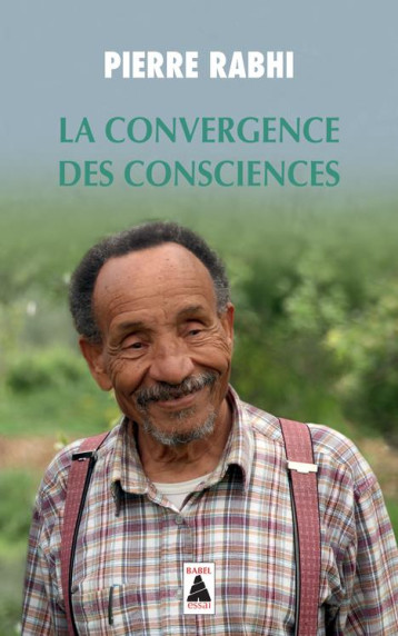 LA CONVERGENCE DES CONSCIENCES - RABHI PIERRE - Actes Sud LA CONVERGENCE DES CONSCIENCES - RABHI PIERRE - Actes Sud