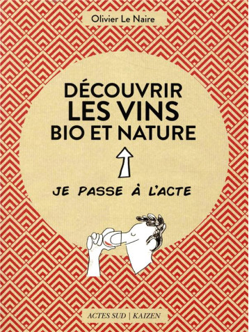 DECOUVRIR LES VINS BIO ET NATURE - LE NAIRE/THOURON - ACTES SUD DECOUVRIR LES VINS BIO ET NATURE - LE NAIRE/THOURON - ACTES SUD