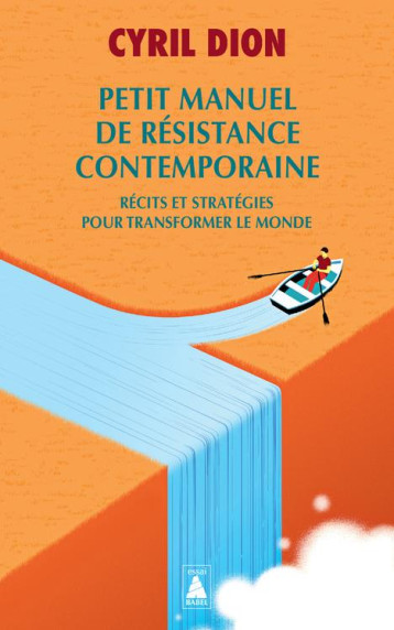 PETIT MANUEL DE RESISTANCE CONTEMPORAINE - RECITS ET STRATEGIES POUR TRANSFORMER LE MONDE - DION CYRIL - ACTES SUD PETIT MANUEL DE RESISTANCE CONTEMPORAINE - RECITS ET STRATEGIES POUR TRANSFORMER LE MONDE - DION CYRIL - ACTES SUD