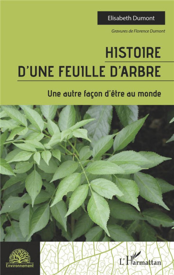 HISTOIRE D'UNE FEUILLE D'ARBRE - UNE AUTRE FACON D'ETRE AU MONDE - DUMONT ELISABETH - L'HARMATTAN HISTOIRE D'UNE FEUILLE D'ARBRE - UNE AUTRE FACON D'ETRE AU MONDE - DUMONT ELISABETH - L'HARMATTAN