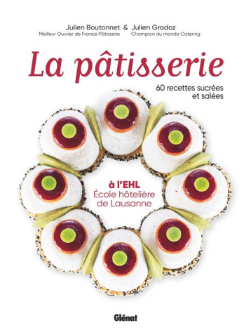 LA PATISSERIE A L'EHL - ECOLE HOTELIERE DE LAUSANNE - 60 RECETTES SUCREES ET SALEES - BOUTONNET/GRADOZ - GLENAT LA PATISSERIE A L'EHL - ECOLE HOTELIERE DE LAUSANNE - 60 RECETTES SUCREES ET SALEES - BOUTONNET/GRADOZ - GLENAT