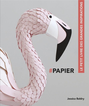PAPIER - LE PETIT LIVRE DES GRANDES INSPIRATIONS - BALDRY JESSICA - PYRAMYD PAPIER - LE PETIT LIVRE DES GRANDES INSPIRATIONS - BALDRY JESSICA - PYRAMYD