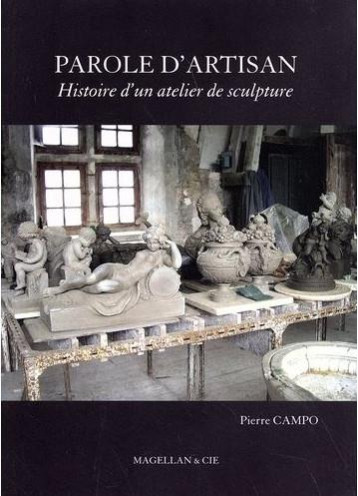 PAROLE D'ARTISAN - HISTOIRE D'UN ATELIER DE SCULPTURE - CAMPO PIERRE - MAGELLAN ET CIE PAROLE D'ARTISAN - HISTOIRE D'UN ATELIER DE SCULPTURE - CAMPO PIERRE - MAGELLAN ET CIE