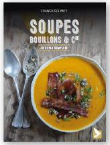 SOUPES, BOUILLONS ET CIE - 40 REPAS COMPLETS - SCHMITT FRANCK - GERFAUT SOUPES, BOUILLONS ET CIE - 40 REPAS COMPLETS - SCHMITT FRANCK - GERFAUT
