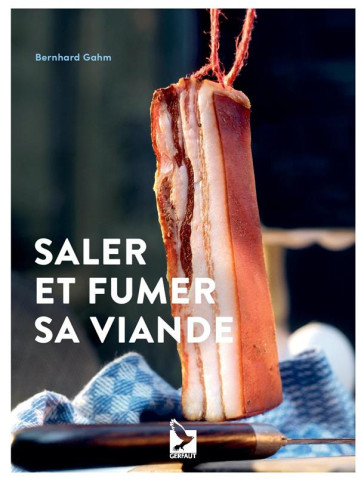 SALER ET FUMER SA VIANDE - GAHM BERNARD - GERFAUT SALER ET FUMER SA VIANDE - GAHM BERNARD - GERFAUT