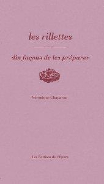 LES RILLETTES, DIX FACONS DE LES PREPARER - ILLUSTRATIONS, NOIR ET BLANC - CHAPACOU VERONIQUE - EPURE LES RILLETTES, DIX FACONS DE LES PREPARER - ILLUSTRATIONS, NOIR ET BLANC - CHAPACOU VERONIQUE - EPURE