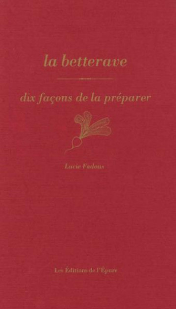 LA BETTERAVE, DIX FACONS DE LA PREPARER - ILLUSTRATIONS, NOIR ET BLANC - FADOUS LUCIE - EPURE LA BETTERAVE, DIX FACONS DE LA PREPARER - ILLUSTRATIONS, NOIR ET BLANC - FADOUS LUCIE - EPURE