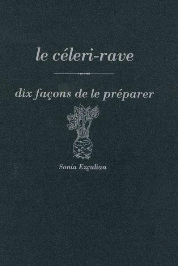 LE CELERI-RAVE, DIX FACONS DE LE PREPARER - ILLUSTRATIONS, NOIR ET BLANC - EZGULIAN SONIA - EPURE