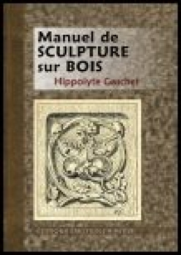 MANUEL DE SCULPTURE SUR BOIS - GASCHET HIPPOLYTE - PRIMITIVE MANUEL DE SCULPTURE SUR BOIS - GASCHET HIPPOLYTE - PRIMITIVE
