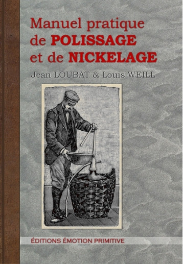 MANUEL PRATIQUE DE POLISSAGE ET DE NICKELAGE - Jean Loubat & Louis - PRIMITIVE MANUEL PRATIQUE DE POLISSAGE ET DE NICKELAGE - Jean Loubat & Louis - PRIMITIVE