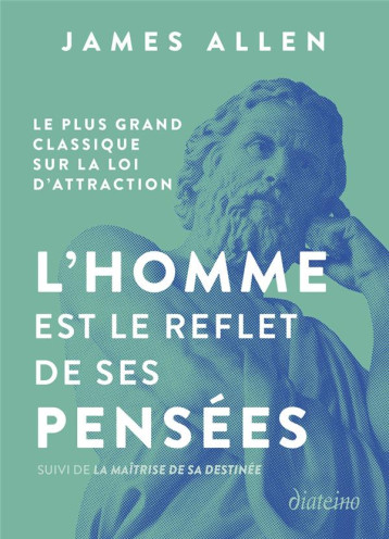 L'HOMME EST LE REFLET DE SES PENSEES - LE PLUS GRAND CLASSIQUE SUR LA LOI D'ATTRACTION SUIVI DE LA M - ALLEN JAMES - DIATEINO L'HOMME EST LE REFLET DE SES PENSEES - LE PLUS GRAND CLASSIQUE SUR LA LOI D'ATTRACTION SUIVI DE LA M - ALLEN JAMES - DIATEINO