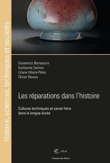 LES REPARATIONS DANS L'HISTOIRE - CULTURES TECHNIQUES ET SAVOIR-FAIRE DANS LA LONGUE DUREE - BERNASCONI/CARNINO - ECOLE DES MINES LES REPARATIONS DANS L'HISTOIRE - CULTURES TECHNIQUES ET SAVOIR-FAIRE DANS LA LONGUE DUREE - BERNASCONI/CARNINO - ECOLE DES MINES
