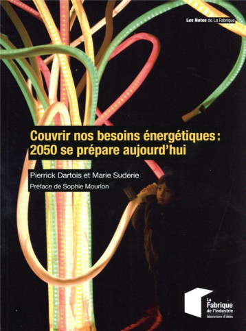 COUVRIR NOS BESOINS ENERGETIQUES : 2050 SE PREPARE AUJOURD'HUI - DARTOIS/SUDERIE - ECOLE DES MINES COUVRIR NOS BESOINS ENERGETIQUES : 2050 SE PREPARE AUJOURD'HUI - DARTOIS/SUDERIE - ECOLE DES MINES