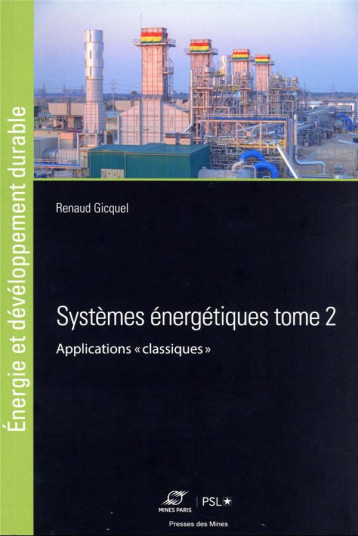 SYSTEMES ENERGETIQUES TOME 2 - APPLICATIONS CLASSIQUES - GICQUEL RENAUD - ECOLE DES MINES SYSTEMES ENERGETIQUES TOME 2 - APPLICATIONS CLASSIQUES - GICQUEL RENAUD - ECOLE DES MINES