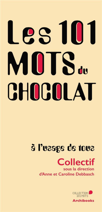 LES 101 MOTS DU CHOCOLAT, A L'USAGE DE TOUS - DEBBASCH A E C. - ARCHIBOOKS LES 101 MOTS DU CHOCOLAT, A L'USAGE DE TOUS - DEBBASCH A E C. - ARCHIBOOKS