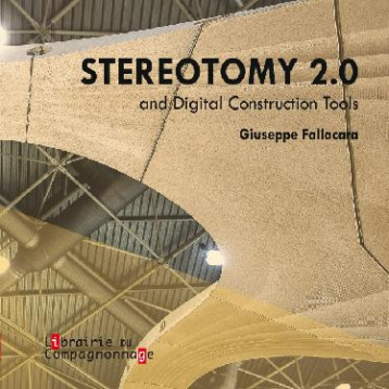 STEREOTOMY 2.0 AND DIGITAL CONSTRUCTION TOOLS - GIUSEPPE FALLACARA - COMPAGNONNAGE STEREOTOMY 2.0 AND DIGITAL CONSTRUCTION TOOLS - GIUSEPPE FALLACARA - COMPAGNONNAGE