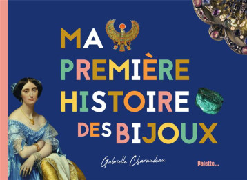 MA PREMIERE HISTOIRE DES BIJOUX - CHARAUDEAU GABRIELLE - PALETTE MA PREMIERE HISTOIRE DES BIJOUX - CHARAUDEAU GABRIELLE - PALETTE