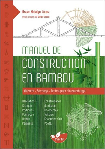 MANUEL DE CONSTRUCTION EN BAMBOU - RECOLTE - SECHAGE - TECHNIQUES D'ASSEMBLAGE - HIDALGO LOPEZ OSCAR - DE TERRAN MANUEL DE CONSTRUCTION EN BAMBOU - RECOLTE - SECHAGE - TECHNIQUES D'ASSEMBLAGE - HIDALGO LOPEZ OSCAR - DE TERRAN