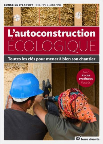 L'AUTOCONSTRUCTION ECOLOGIQUE - TOUTES LES CLES POUR MENER A BIEN SON CHANTIER - LEQUENNE PHILIPPE - Terre vivante L'AUTOCONSTRUCTION ECOLOGIQUE - TOUTES LES CLES POUR MENER A BIEN SON CHANTIER - LEQUENNE PHILIPPE - Terre vivante