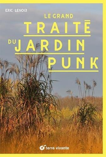 LE GRAND TRAITE DU JARDIN PUNK - LENOIR ERIC - TERRE VIVANTE LE GRAND TRAITE DU JARDIN PUNK - LENOIR ERIC - TERRE VIVANTE