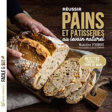 REUSSIR PAINS ET PATISSERIES AU LEVAIN NATUREL - RECETTES, CONSEILS ET TOURS DE MAIN - FIOROT/CANEVET - TERRE VIVANTE REUSSIR PAINS ET PATISSERIES AU LEVAIN NATUREL - RECETTES, CONSEILS ET TOURS DE MAIN - FIOROT/CANEVET - TERRE VIVANTE