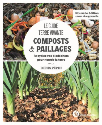 LE GUIDE TERRE VIVANTE - COMPOSTS & PAILLAGES - RECYCLEZ VOS BIODECHETS POUR NOURRIR LA TERRE - PEPIN DENIS - TERRE VIVANTE LE GUIDE TERRE VIVANTE - COMPOSTS & PAILLAGES - RECYCLEZ VOS BIODECHETS POUR NOURRIR LA TERRE - PEPIN DENIS - TERRE VIVANTE