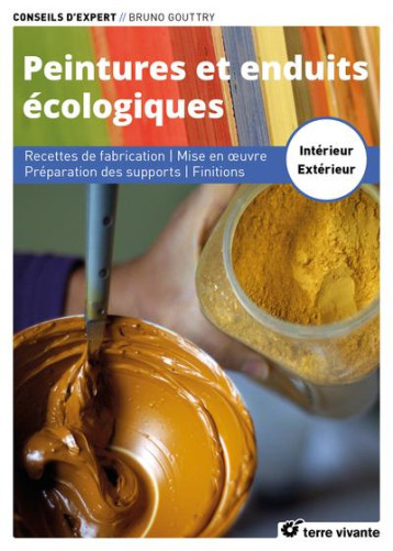 PEINTURES ET ENDUITS ECOLOGIQUES - NOUVELLE EDITION ENRICHIE - RECETTES DE FABRICATION - MISE EN OE - GOUTTRY BRUNO - TERRE VIVANTE PEINTURES ET ENDUITS ECOLOGIQUES - NOUVELLE EDITION ENRICHIE - RECETTES DE FABRICATION - MISE EN OE - GOUTTRY BRUNO - TERRE VIVANTE