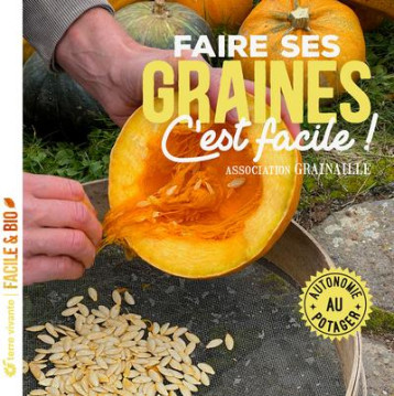 FAIRE SES GRAINES C'EST FACILE ! - AUTONOMIE AU POTAGER - GRAINAILLE - TERRE VIVANTE FAIRE SES GRAINES C'EST FACILE ! - AUTONOMIE AU POTAGER - GRAINAILLE - TERRE VIVANTE
