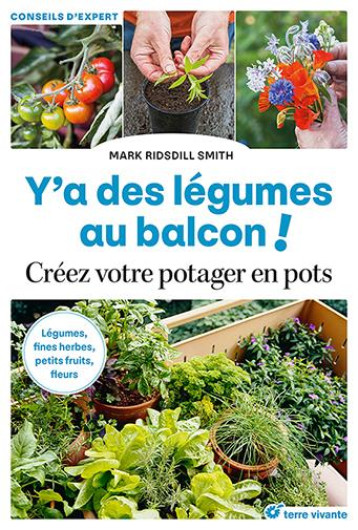 Y'A DES LEGUMES AU BALCON ! - CREEZ VOTRE POTAGER EN POTS - RIDSDILL SMITH MARC - TERRE VIVANTE Y'A DES LEGUMES AU BALCON ! - CREEZ VOTRE POTAGER EN POTS - RIDSDILL SMITH MARC - TERRE VIVANTE
