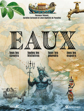 EAUX - TOUS LES SAVOIRS, TOUTES LES HISTOIRES, TOUS LES POUVOIRS, TOUS LES ESPOIRS - THINARD/CARISSONI - TERRE VIVANTE EAUX - TOUS LES SAVOIRS, TOUTES LES HISTOIRES, TOUS LES POUVOIRS, TOUS LES ESPOIRS - THINARD/CARISSONI - TERRE VIVANTE