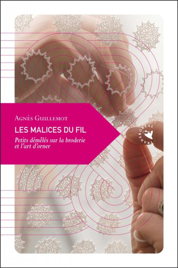 LES MALICES DU FIL - PETITS DEMELES SUR LA BRODERIE ET L'ART - GUILLEMOT AGNES - TRANSBOREAL LES MALICES DU FIL - PETITS DEMELES SUR LA BRODERIE ET L'ART - GUILLEMOT AGNES - TRANSBOREAL
