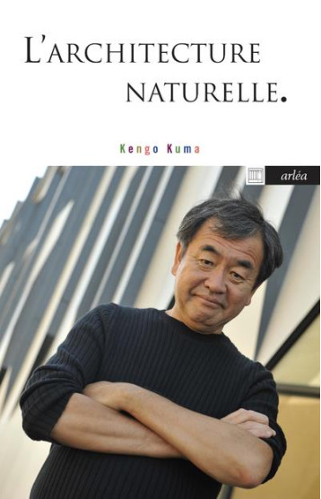 L'ARCHITECTURE NATURELLE - KUMA KENGO - ARLEA L'ARCHITECTURE NATURELLE - KUMA KENGO - ARLEA