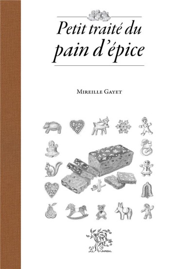 PETIT TRAITE DU PAIN D'EPICE - GAYET MIREILLE - SUREAU PETIT TRAITE DU PAIN D'EPICE - GAYET MIREILLE - SUREAU