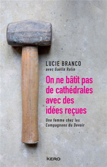 ON NE BATIT PAS DE CATHEDRALES AVEC DES IDEES RECUES - BRANCO LUCIE - KERO ON NE BATIT PAS DE CATHEDRALES AVEC DES IDEES RECUES - BRANCO LUCIE - KERO